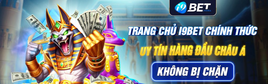 Trang chủ i9bet chính thức không bị chặn uy tín hàng đầu châu Á