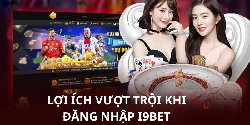 Những lợi ích nhận được khi truy cập vào nhà cái