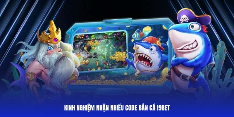 Mẹo để nhận được nhiều code bắn cá I9BET hơn