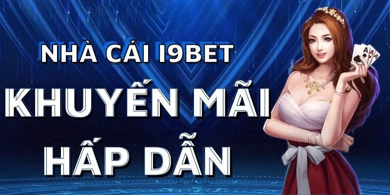 Tìm hiểu sơ lược về khuyến mãi I9bet